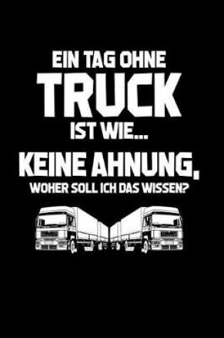 Cover of Tag ohne Truck? Unmoeglich!