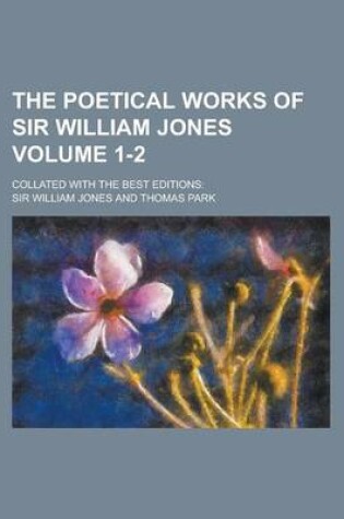 Cover of The Poetical Works of Sir William Jones; Collated with the Best Editions