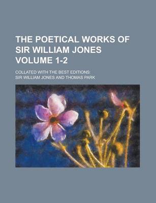 Book cover for The Poetical Works of Sir William Jones; Collated with the Best Editions