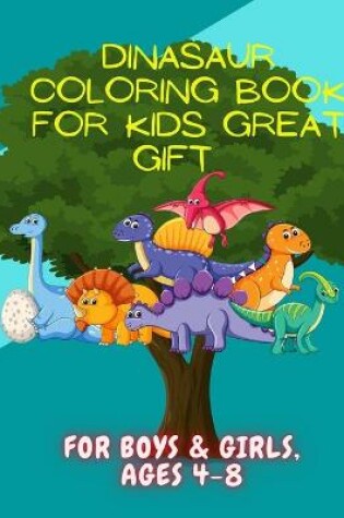 Cover of Dinasaur Coloring Book for Kids Great Gift for Boys & Girls, Ages 4-8