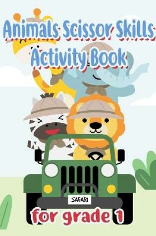 Cover of Animals Scissor Skills Activity Book for Grade 1