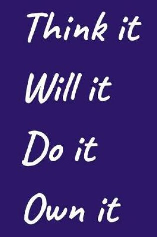 Cover of Think It Will It Do It Own It Motivational and Inspirational Blank Lined Journal Notebook