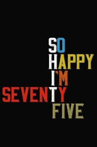 Cover of So Happy I'm Seventy Five