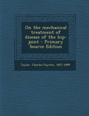 Book cover for On the Mechanical Treatment of Disease of the Hip-Joint