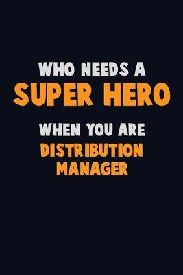 Book cover for Who Need A SUPER HERO, When You Are Distribution Manager