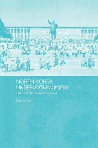 Cover of North Korea Under Communism: Report of an Envoy to Paradise