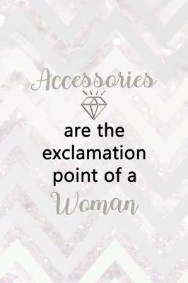 Book cover for Accessories Are The Exclamation Point Of A Woman