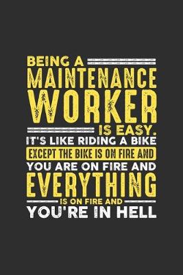 Book cover for Being a Maintenance Worker is Easy. It's like riding a bike Except the bike is on fire and you are on fire and everything is on fire and you're in hell