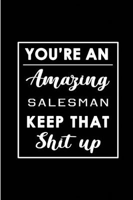Book cover for You're An Amazing Salesman. Keep That Shit Up.