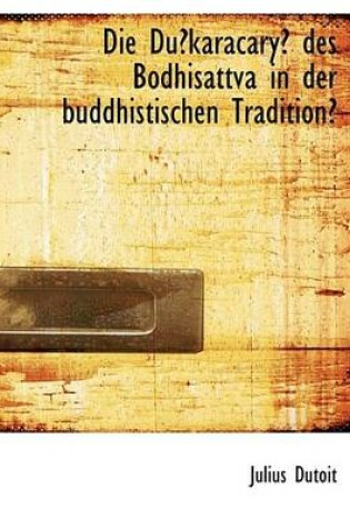 Cover of Die Dukaracary Des Bodhisattva in Der Buddhistischen Tradition