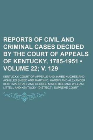 Cover of Reports of Civil and Criminal Cases Decided by the Court of Appeals of Kentucky, 1785-1951 (Volume 22; V. 129)