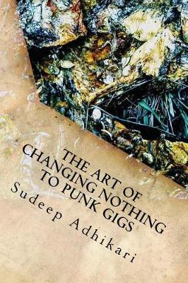 Book cover for The Art of Changing Nothing to Punk Gigs