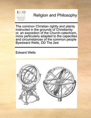 Book cover for The Common Christian Rightly and Plainly Instructed in the Grounds of Christianity