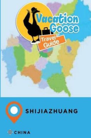 Cover of Vacation Goose Travel Guide Shijiazhuang China