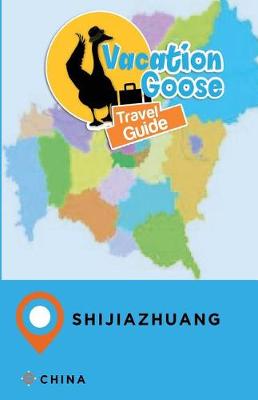 Book cover for Vacation Goose Travel Guide Shijiazhuang China