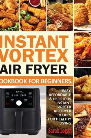 Cover of Instant Vortex Air Fryer Cookbook For Beginners