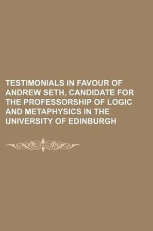 Cover of Testimonials in Favour of Andrew Seth, Candidate for the Professorship of Logic and Metaphysics in the University of Edinburgh