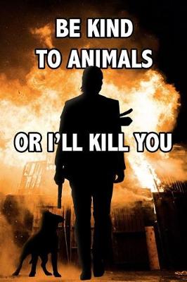 Book cover for Be Kind To Animals, Or I'll Kill You