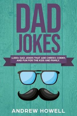 Cover of 1,000+ Dad Jokes That Are Cheesy, Corny, and Fun for the Kids and Family