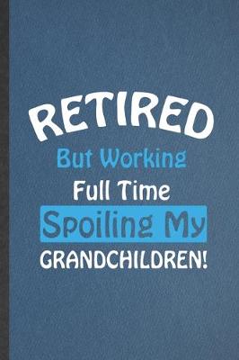 Book cover for Retired but Working Full Time Spoiling My Grandchildren