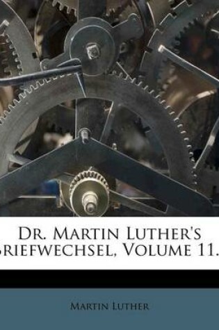 Cover of Dr. Martin Luther's Briefwechsel, Volume 11...