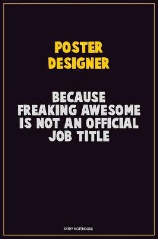 Cover of Poster designer, Because Freaking Awesome Is Not An Official Job Title