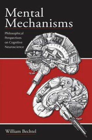 Cover of Mental Mechanisms: Philosophical Perspectives on Cognitive Neuroscience