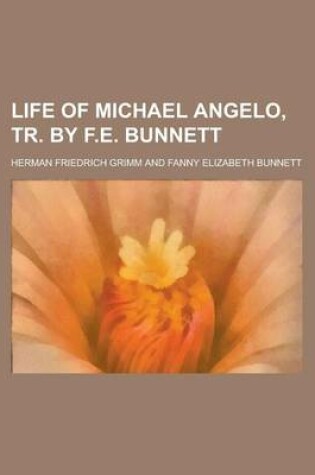 Cover of Life of Michael Angelo, Tr. by F.E. Bunnett