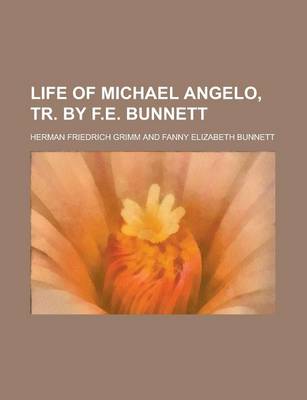 Book cover for Life of Michael Angelo, Tr. by F.E. Bunnett