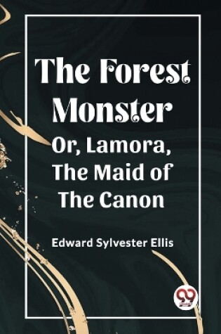 Cover of The Forest Monster Or, Lamora, the Maid of the Canon