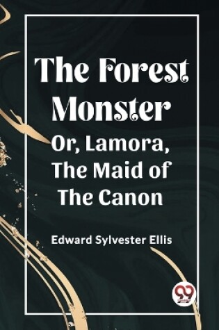 Cover of The Forest MonsterOr, Lamora, the Maid of the Canon (Edition2023)