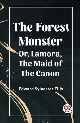 Book cover for The Forest Monster Or, Lamora, the Maid of the Canon