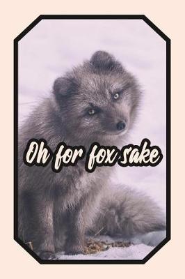 Book cover for Oh for Fox Sake