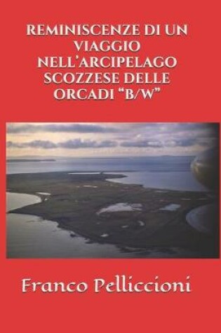 Cover of Reminiscenze Di Un Viaggio Nell'arcipelago Scozzese Delle Orcadi "B/W"