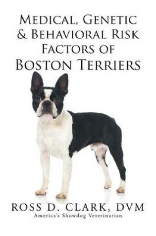 Cover of Medical, Genetic & Behavioral Risk Factors of Boston Terriers