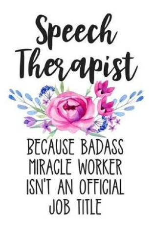 Cover of Speech Therapist Because Badass Miracle Worker Isn't an Official Job Title