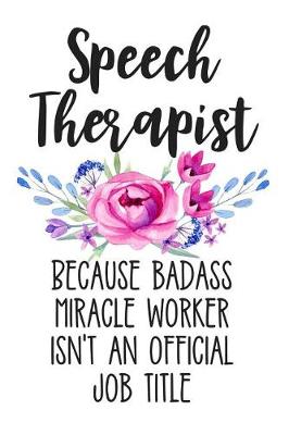 Book cover for Speech Therapist Because Badass Miracle Worker Isn't an Official Job Title