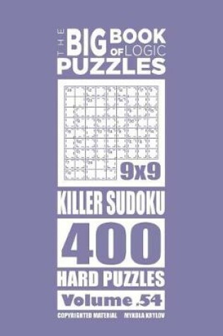 Cover of The Big Book of Logic Puzzles - Killer Sudoku 400 Hard (Volume 54)