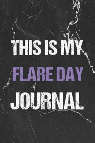 Cover of This Is My Flare Day Journal