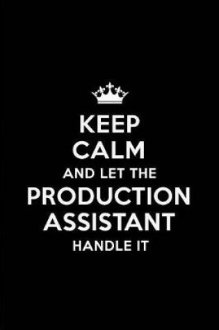 Cover of Keep Calm and Let the Production Assistant Handle It