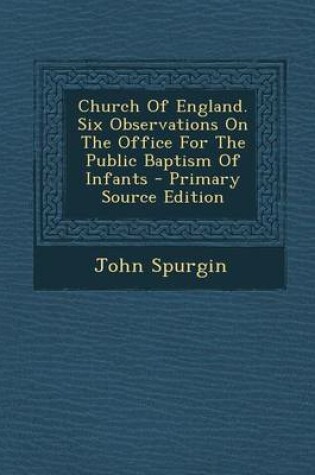 Cover of Church of England. Six Observations on the Office for the Public Baptism of Infants - Primary Source Edition