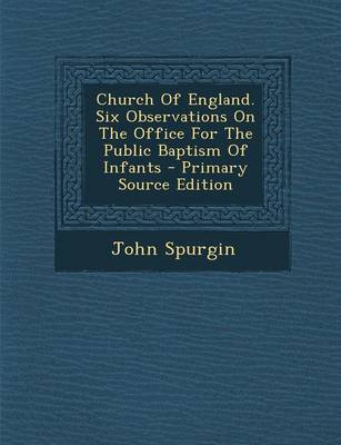 Book cover for Church of England. Six Observations on the Office for the Public Baptism of Infants - Primary Source Edition