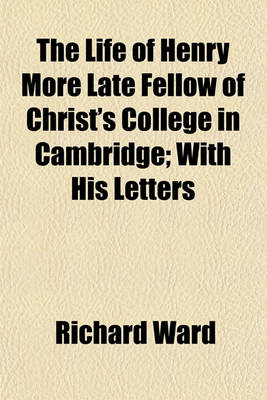 Book cover for The Life of Henry More Late Fellow of Christ's College in Cambridge; With His Letters