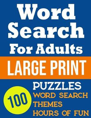 Book cover for Word Search For Adults Large Print 100 Word Search Puzzles, Themes, Hours Of Fun
