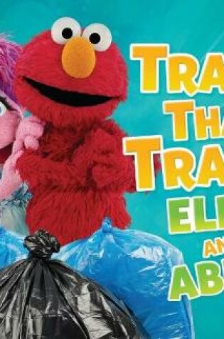 Cover of Trash That Trash, Elmo and Abby!