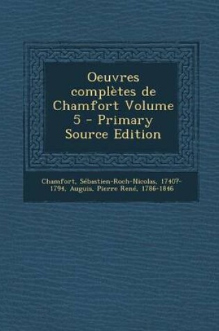 Cover of Oeuvres Completes de Chamfort Volume 5 - Primary Source Edition