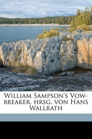 Cover of William Sampson's Vow-Breaker, Hrsg. Von Hans Wallrath Volume 42