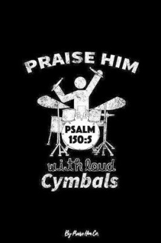 Cover of Praise Him With Loud Cymbals