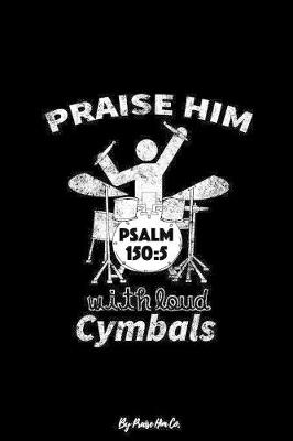 Book cover for Praise Him With Loud Cymbals