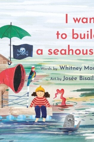 Cover of I Want to Build a Seahouse